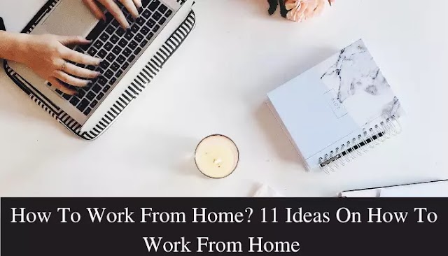 11 Ideas On How To Work From Home (2023)