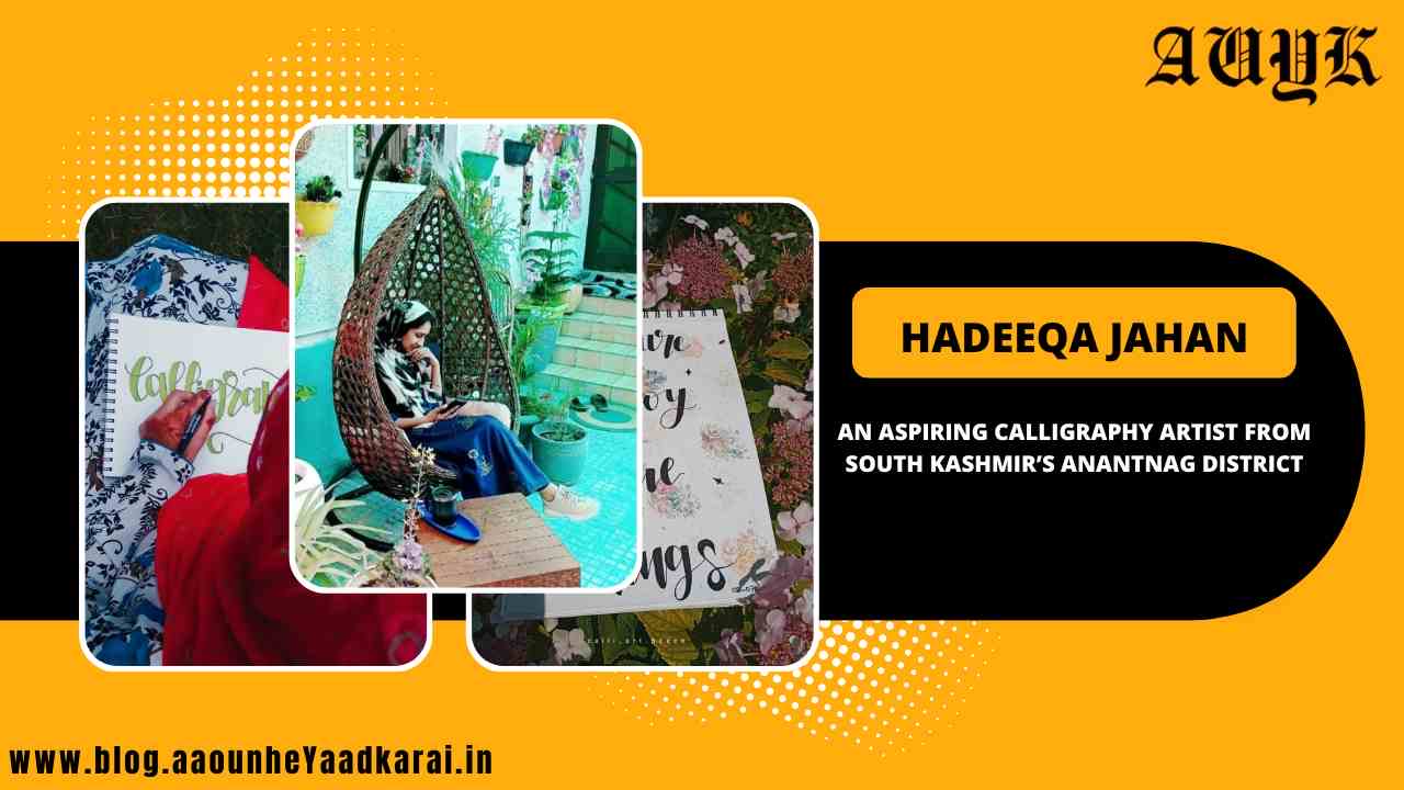 Hadeeqa Jahan An aspiring Calligraphy Artist from South Kashmir’s Anantnag district