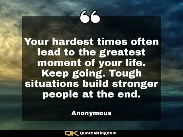 Motivational quote of the day. Your hardest times often lead to the greatest moment of your life. Keep going.