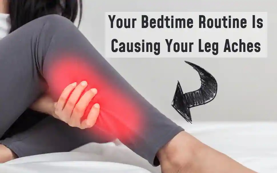 Your Bedtime Routine Is Causing Your Leg Aches