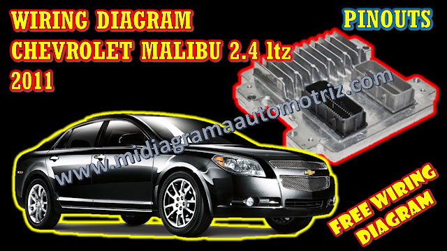 PINOUTS CHEVROLET MALIBU 2011 2.4 - WIRING DIAGRAM 2011 2.4 - WIRING DIAGRAM FREE- WIRING DIAGRAM CHEVROLET MALIBU 2.4 LTZ 2011 - DIAGRAMA CHEVROLET MALIBU 2011