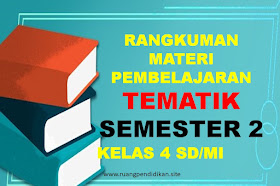 Rangkuman Materi Pembelajaran Tematik Kelas 4 SD/MI Semester 2 Kurikulum 2013