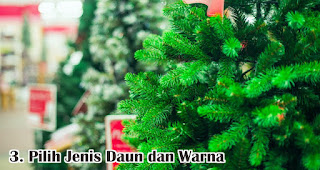 Pilih Jenis Daun dan Warna merupakan salah satu tips memilih pohon natal artifisial