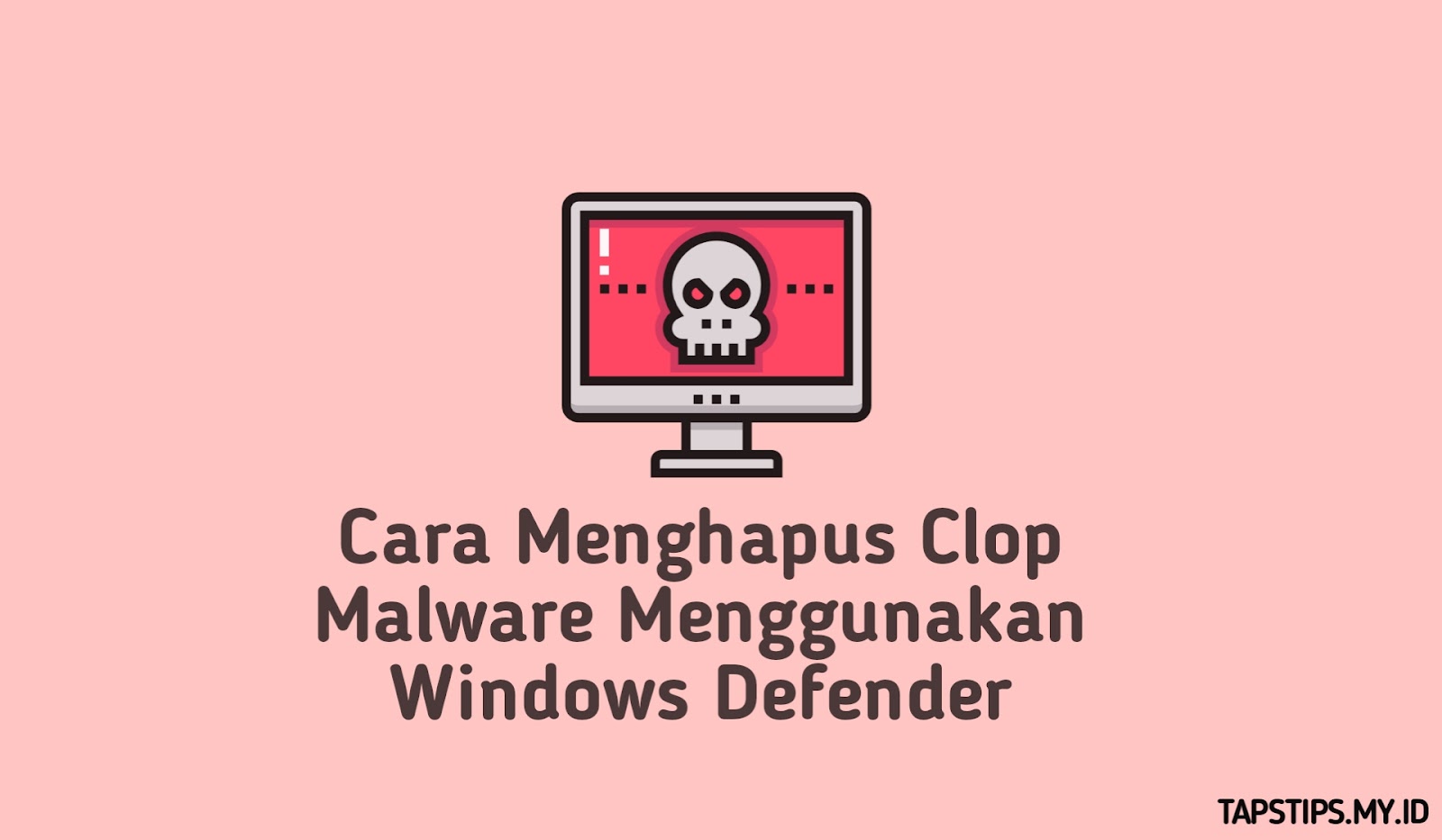 Cara Menghapus Clop Malware Menggunakan Windows Defender