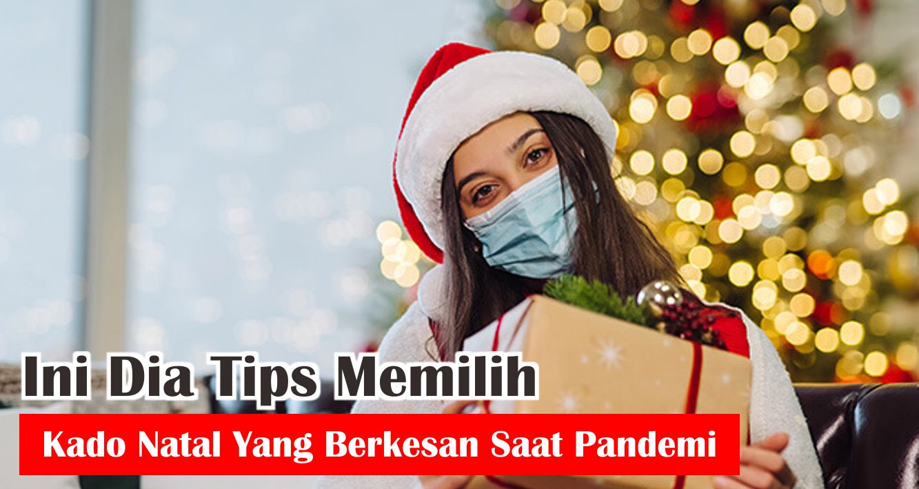 Ini Dia Tips Memilih Kado Natal Yang Berkesan Saat Pandemi