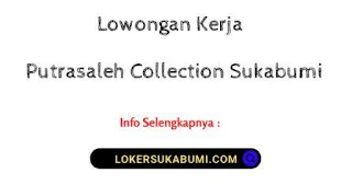 Lowongan Kerja Putrasaleh Collection Sukabumi terbaru