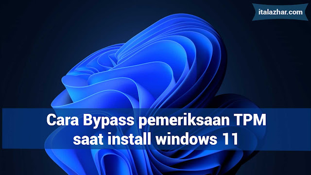 Cara Bypass pemeriksaan TPM saat install windows 11 - italazhar.com