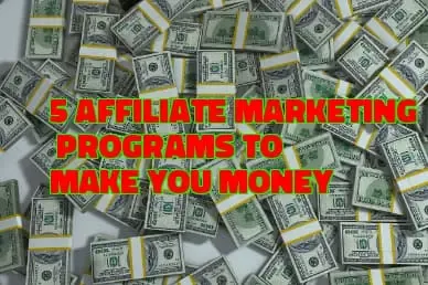 5 Affiliate Marketing Programs to Make You Money