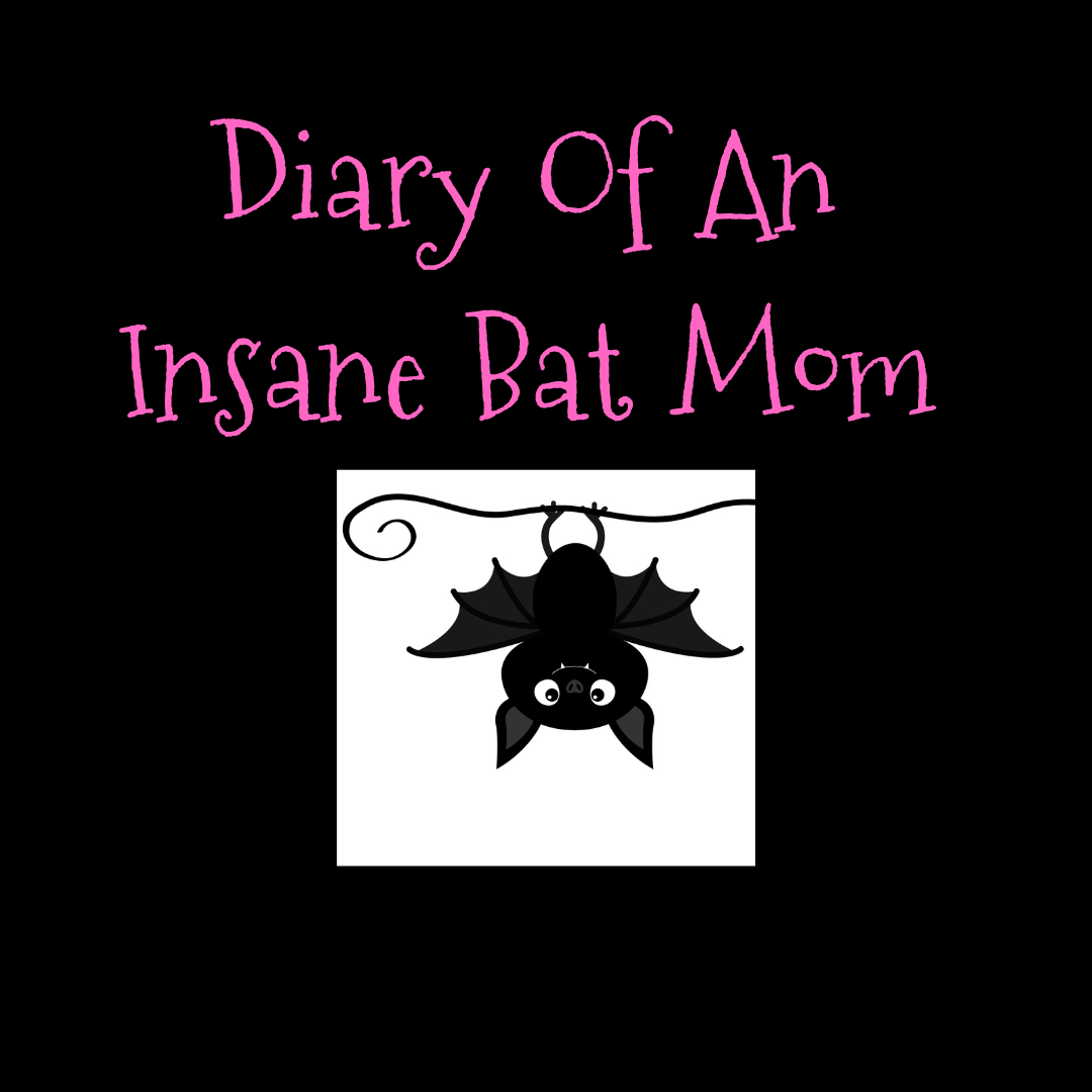 The Diary Of An Insane Bat Mom