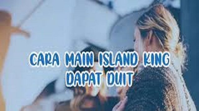 Cara Main Game Island King Dapat Duit