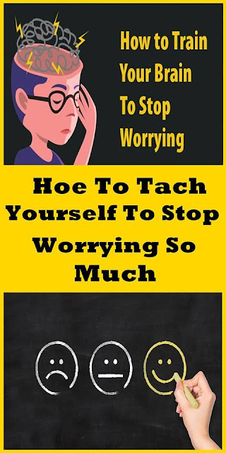 How To Teach Yourself To Stop Worrying So Much