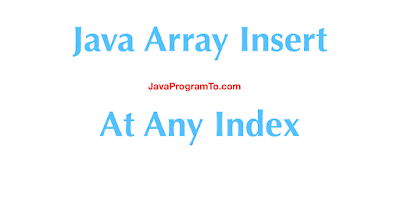 Java Array Insert - Add Values At The Specific Index