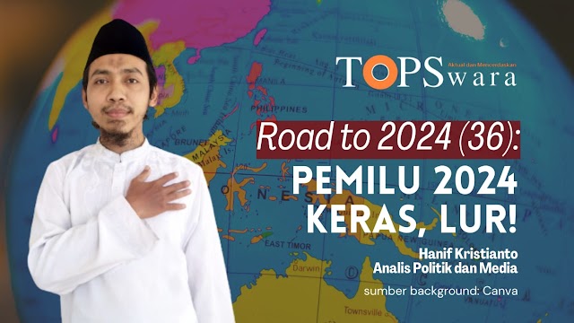 Road to 2024 (36): Pemilu 2024 Keras, Lur!