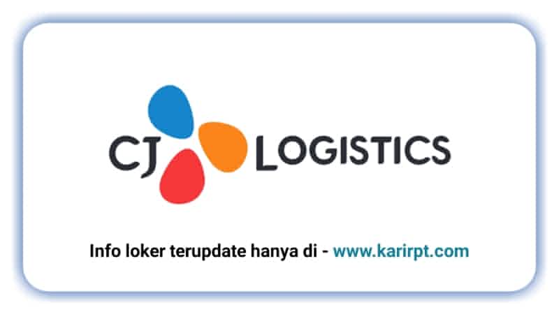 Info Loker PT CJ Logistik Indonesia Terbaru