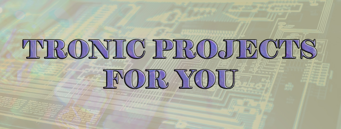 ELECTRONICS PROJECTS FOR YOU