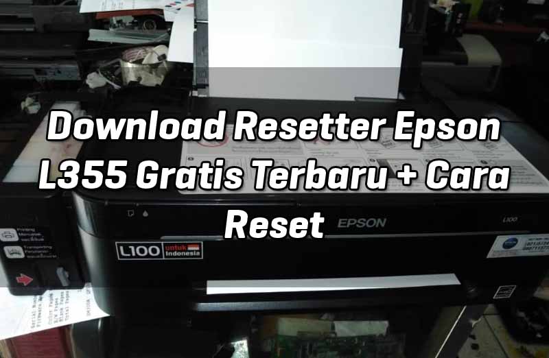 download-resetter-epson-l355-gratis-terbaru-cara-reset