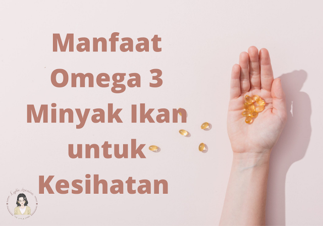 Manfaat omega 3 minyak ikan untuk kesihatan