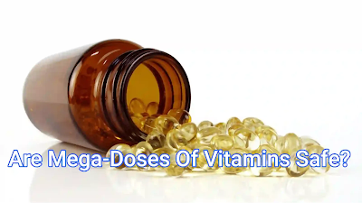 Are Mega-Doses Of Vitamins Safe?