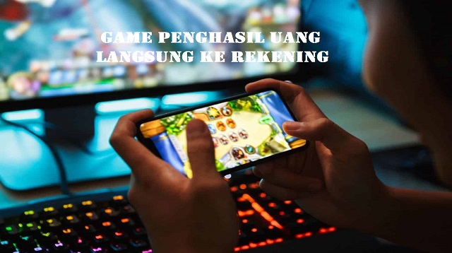 Game Penghasil Uan Langsung Ke Rekening