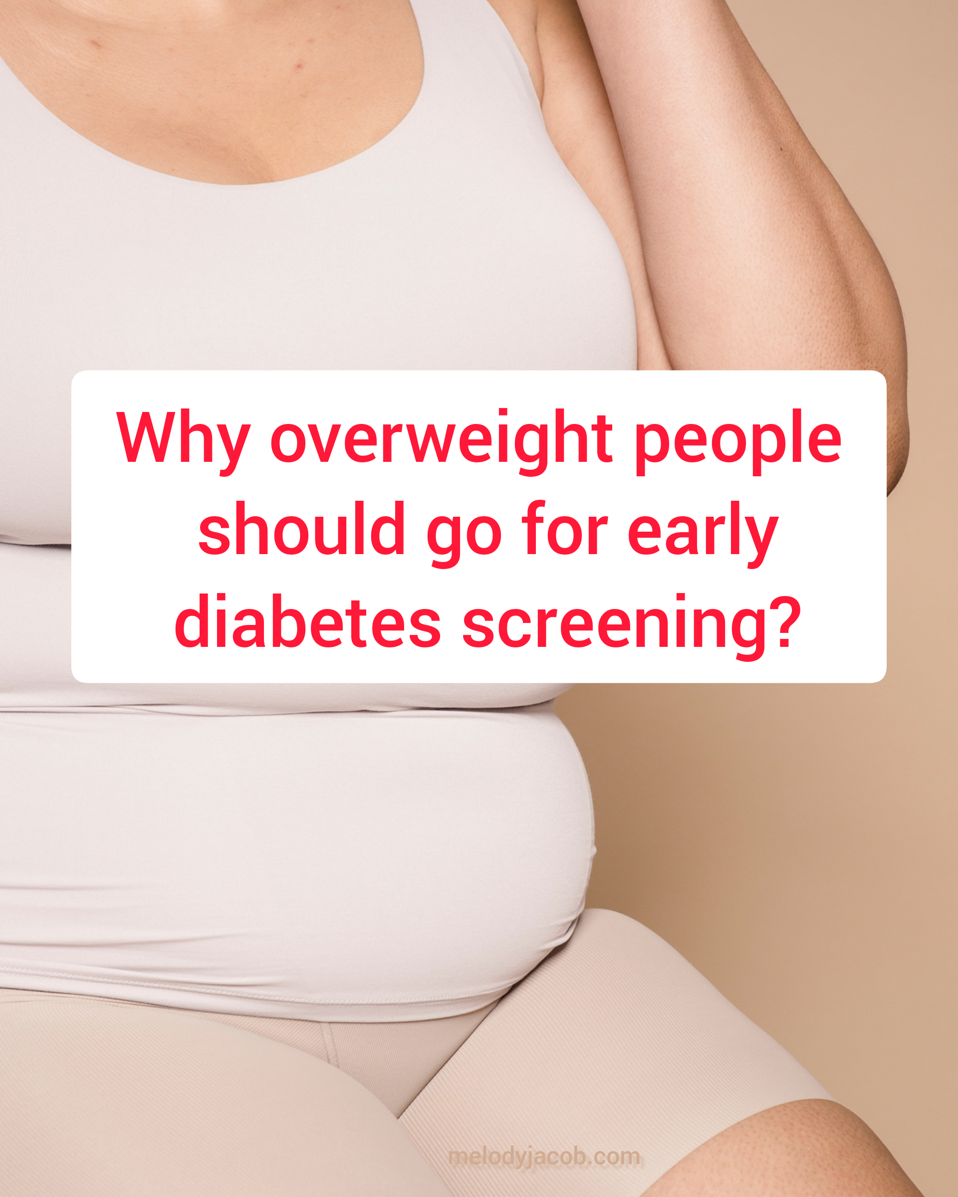 Why overweight people should get screened for diabetes early.