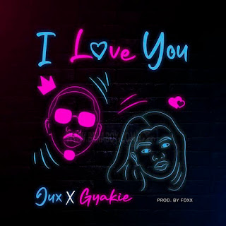 NEW AUDIO|Jux Ft Gyakie-I Love You|Download Mp3 