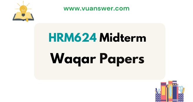 Download HRM624 Midterm Papers by Waqar
