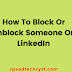 How To Block Or Unblock Someone On LinkedIn?: A blog post around how to
block Or Unblock someone on linkedin.