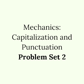Mechanics: Capitalization and Punctuation Problem Set 2