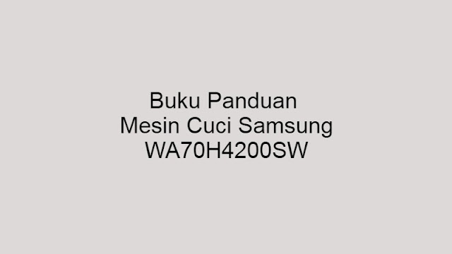 Buku Panduan Mesin Cuci Samsung WA70H4200SW