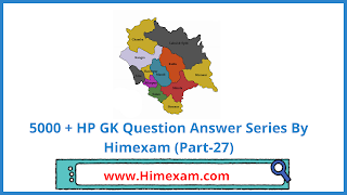 5000 + HP GK Question Answer Series By Himexam (Part-27)