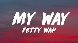 Fetty Wap - My Way Lyrics