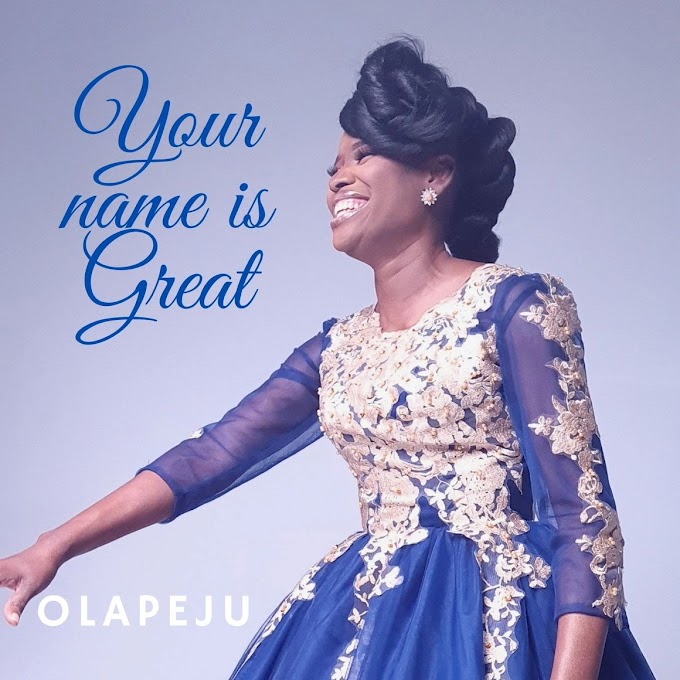 [Music + Video] Your Name is Great by Olapeju