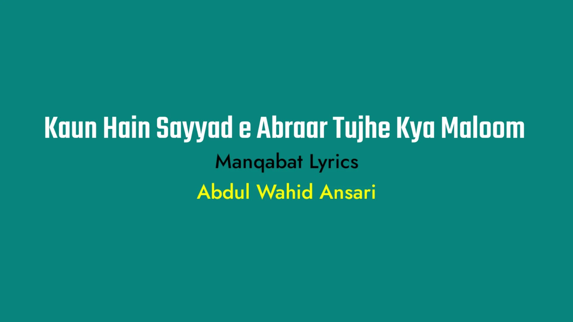 Kaun Hain Sayyad e Abraar Tujhe Kya Maloom Naat Lyrics in Hindi, Kaun Hain Sayyad e Abraar Tujhe Kya Maloom in English