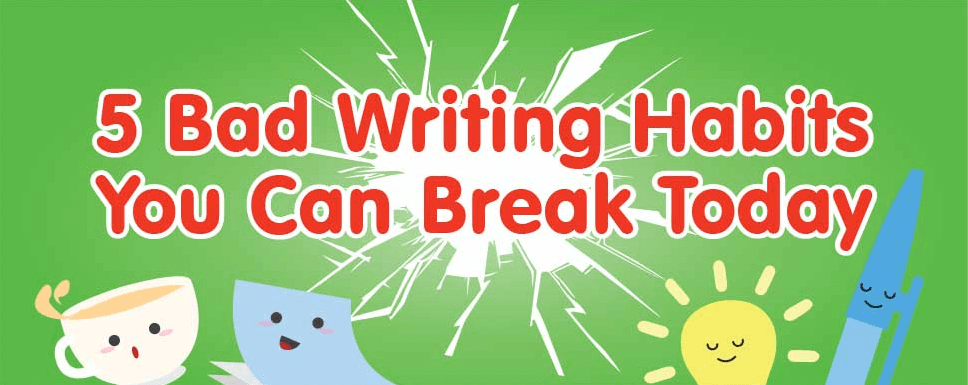 You Can Avoid These 5 Bad Writing Habits Today | Infographic