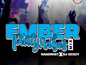 [DJ MIX] Nagornet Ft DJ Dcozy – Ember Party Vibes Mix 