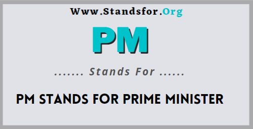 PM Stands for? prime minister