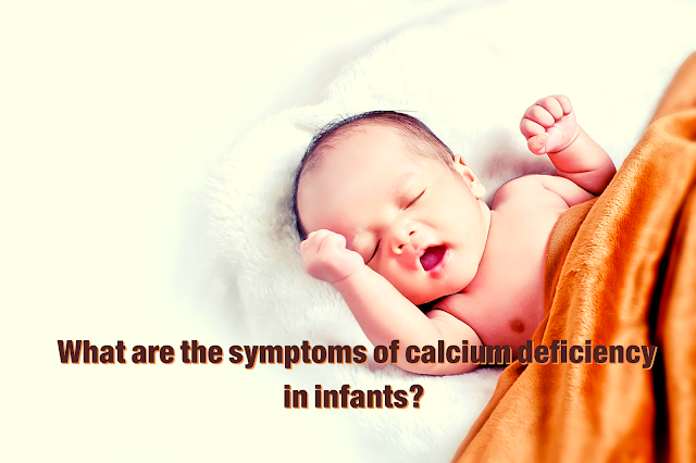 As a mother, be sure to get rid of the symptoms of calcium deficiency in infants, as neglecting treatment may lead to complications, as calcium is one of the mineral salts important for the growth of her bones, teeth, heart and also nervousness. the system. .