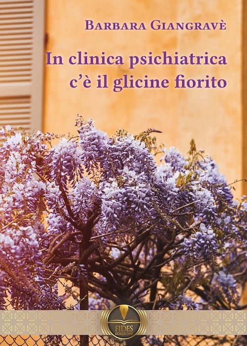 "In clinica psichiatrica c'è il glicine fiorito" (Fides Edizioni), una testimonianza diretta dei nuovi manicomi firmata dalla siciliana Barbara Giangravè