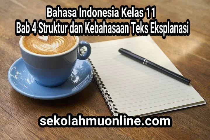 Soal Pilihan Ganda Bahasa Indonesia Kelas XI Bab 4 Struktur dan Kebahasaan Teks Eksplanasi