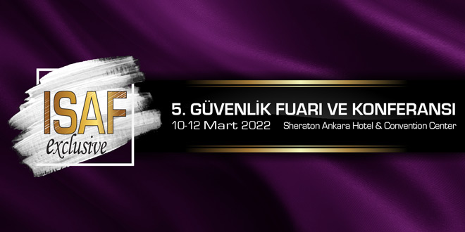 ISAF Exclusive 2022, 5.Güvenlik Fuarı ve Konferansı Ankara 10-12 Mart 2022 tarihleri arasında Sheraton Ankara Otel’de