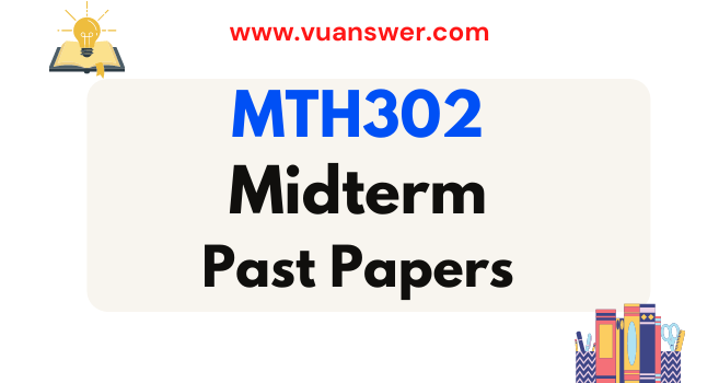 MTH302 Past Papers Midterm - VU Solved Paper
