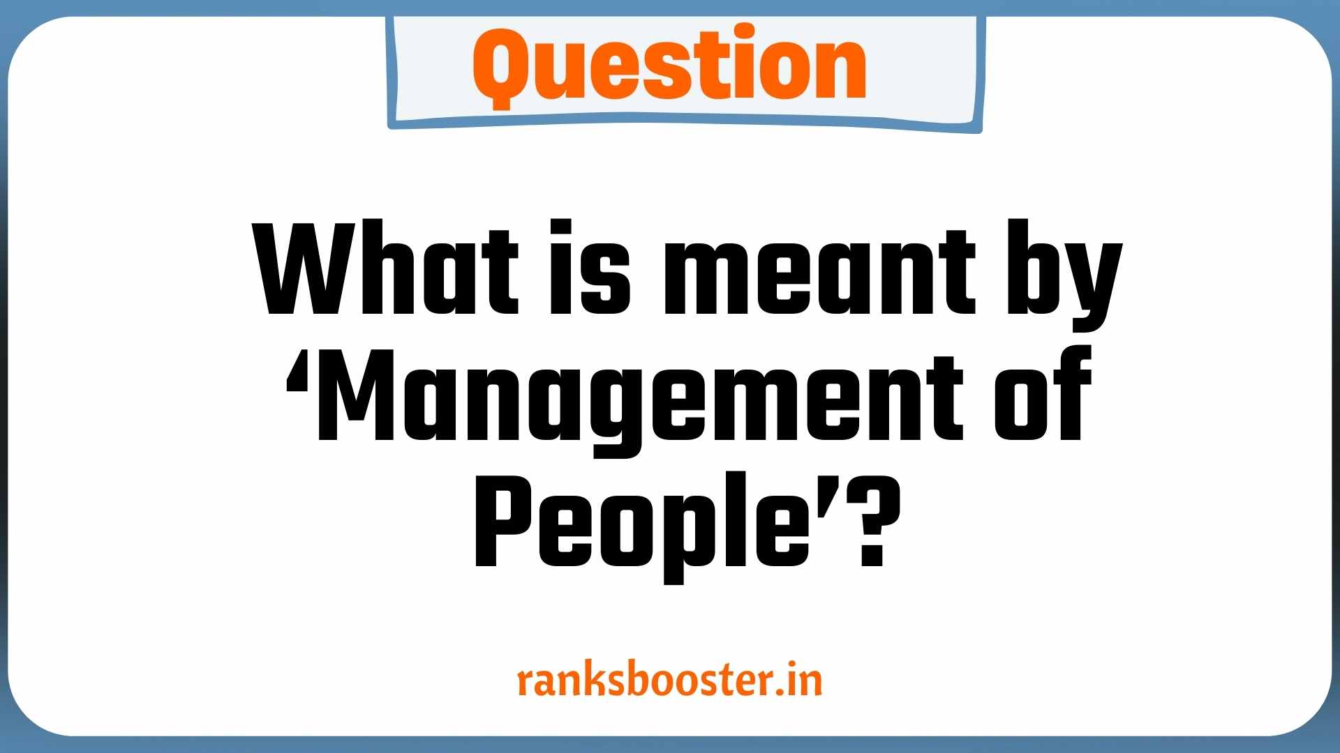 Question: What is meant by ‘Management of People’? [CBSE 2014]