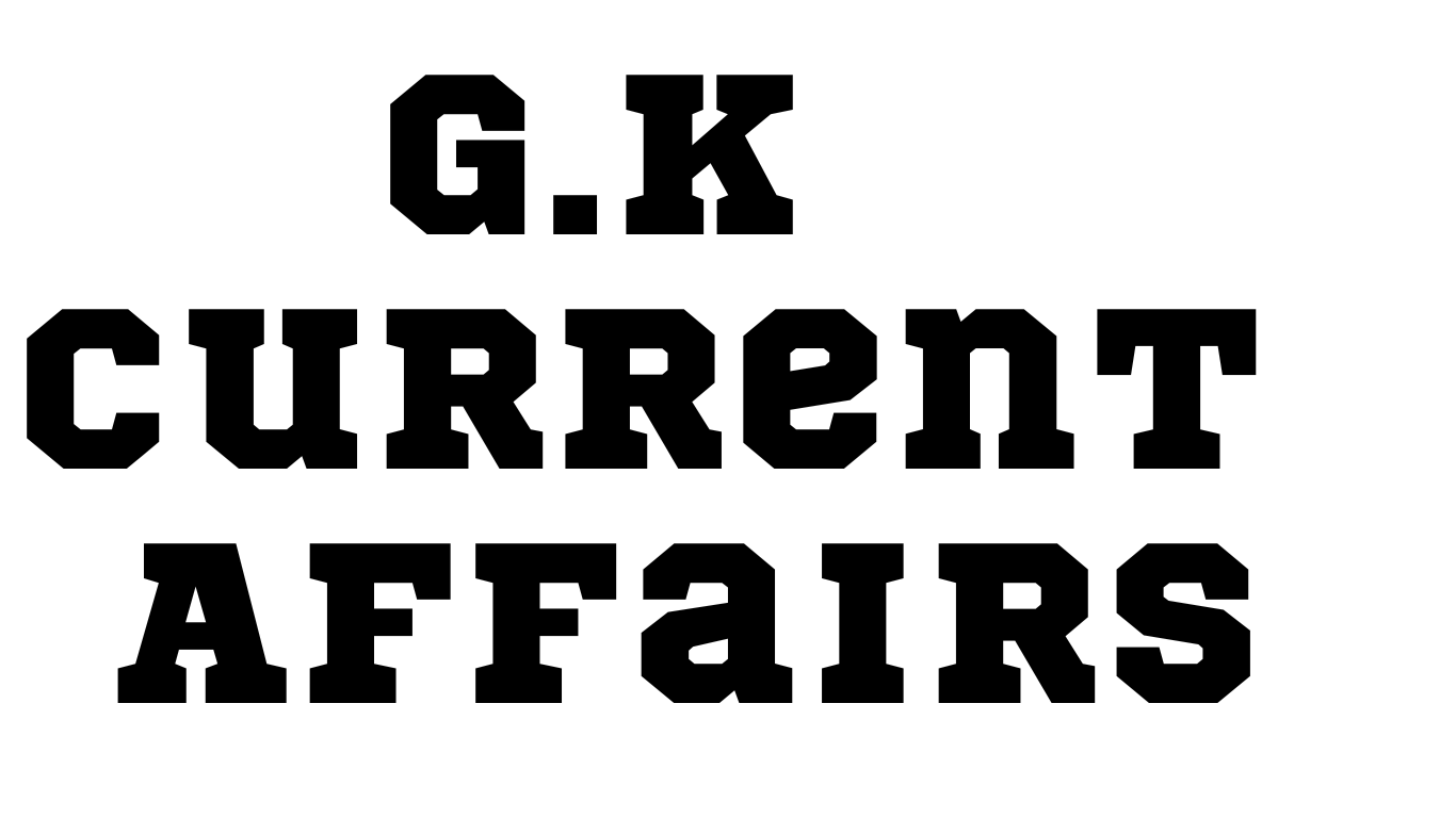 G.K Current Affairs