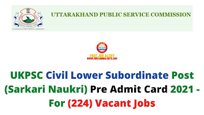 Sarkari Exam: UKPSC Civil Lower Subordinate Post (Sarkari Naukri) Pre Admit Card 2021 - For (190) Vacant Jobs