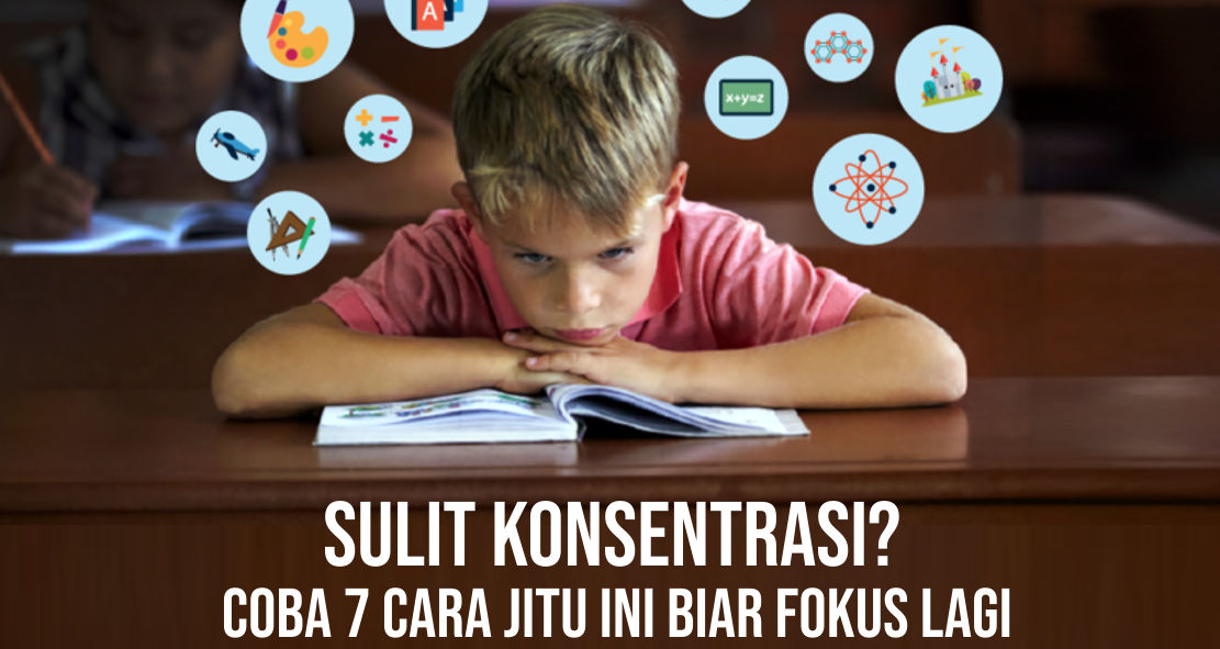 Sulit Konsentrasi? Coba 7 Cara Jitu Ini biar fokus lagi