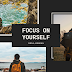 Focus on yourself