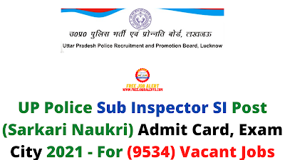 Sarkari Exam: UP Police Sub Inspector SI Post (Sarkari Naukri) Admit Card, Exam City 2021 - For (9534) Vacant Jobs