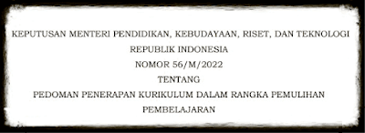 Kepmendikbudristek-Nomor-56/M/2022-Tentang-Pedoman-Kurikulum-Dalam-Rangka-Pemulihan-Pembelajaran