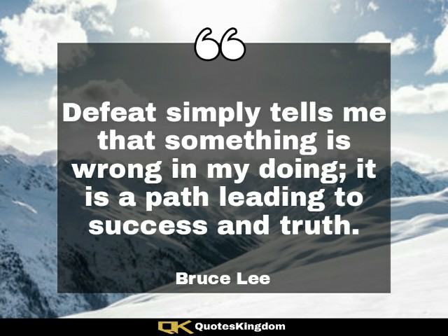 Bruce Lee motivational quote. Best Bruce Lee quote. Defeat simply tells me that something is wrong ...