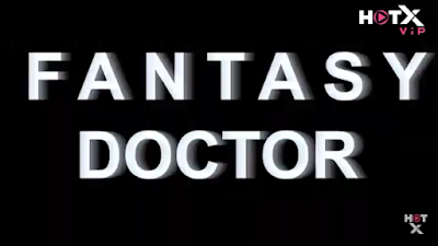 Fantasy Doctor Hotx VIP App Web Series (2021) Cast,  Release Date, Story line & Watch Online.